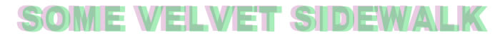 One day this will be a website about a band and it was called Some Velvet Sidewalk